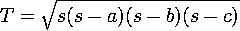 T = \sqrt{s(s-a)(s-b)(s-c)}